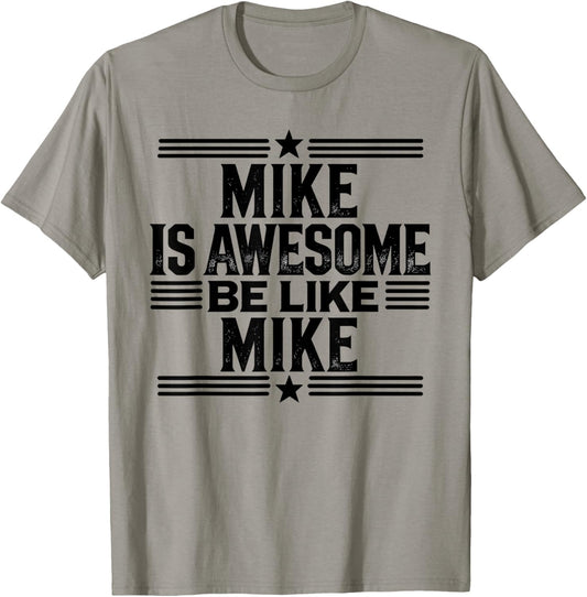 Mike is Awesome Be Like Mike Name Mike T-Shirt - T-Shirt | Sand