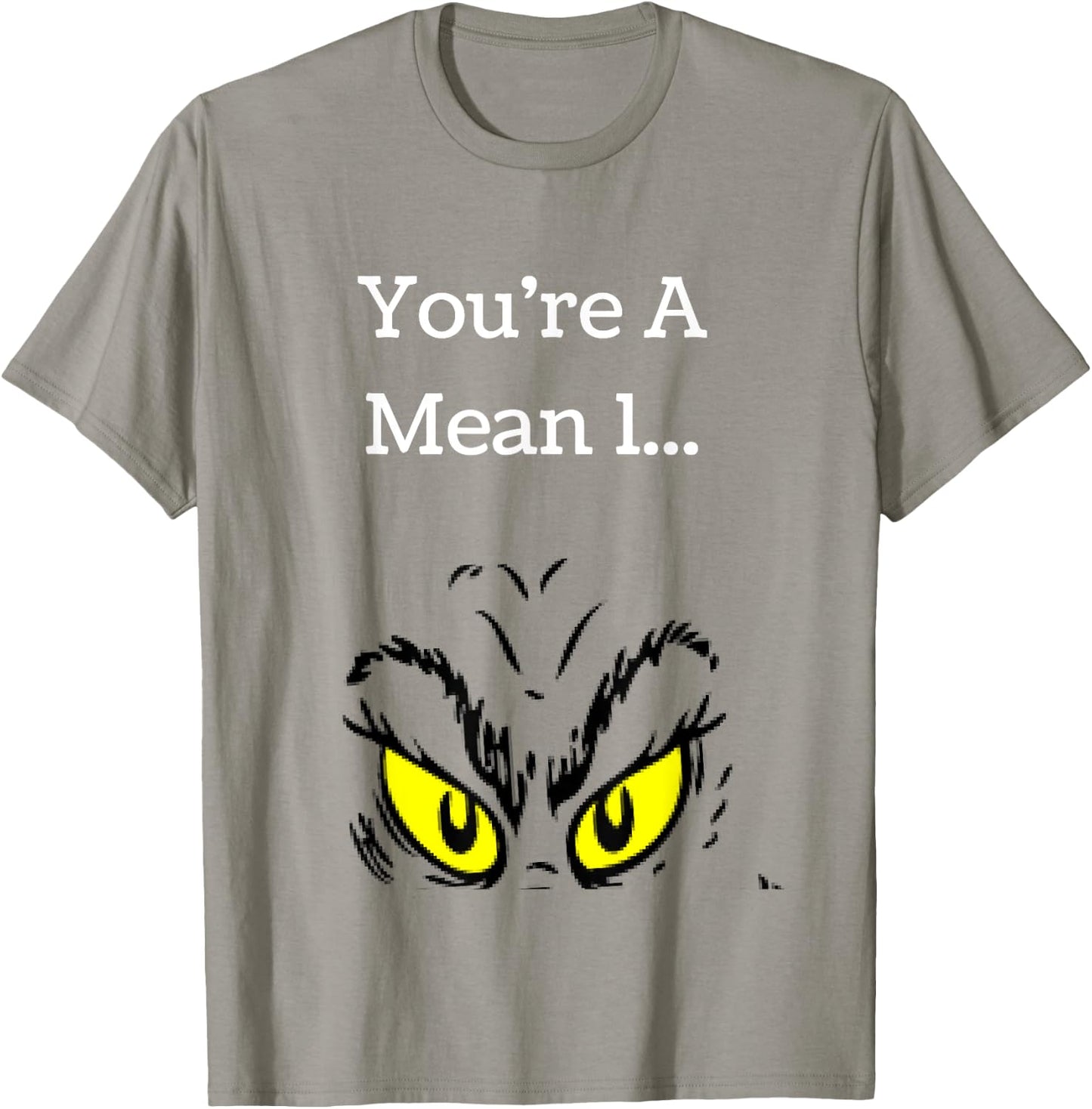 You're A Mean One Funny- Christmas Holiday T-Shirt - T-Shirt | Sand