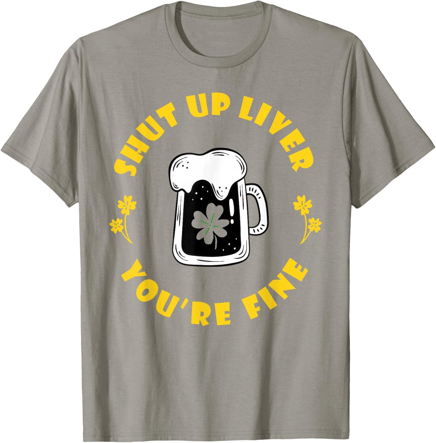 Saint Patrick's Shut Up Liver T-Shirt - T-Shirt | Sand
