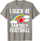 I Suck at Fantasy Football Last Place Fantasy Football Loser T-Shirt - T-Shirt | Sand