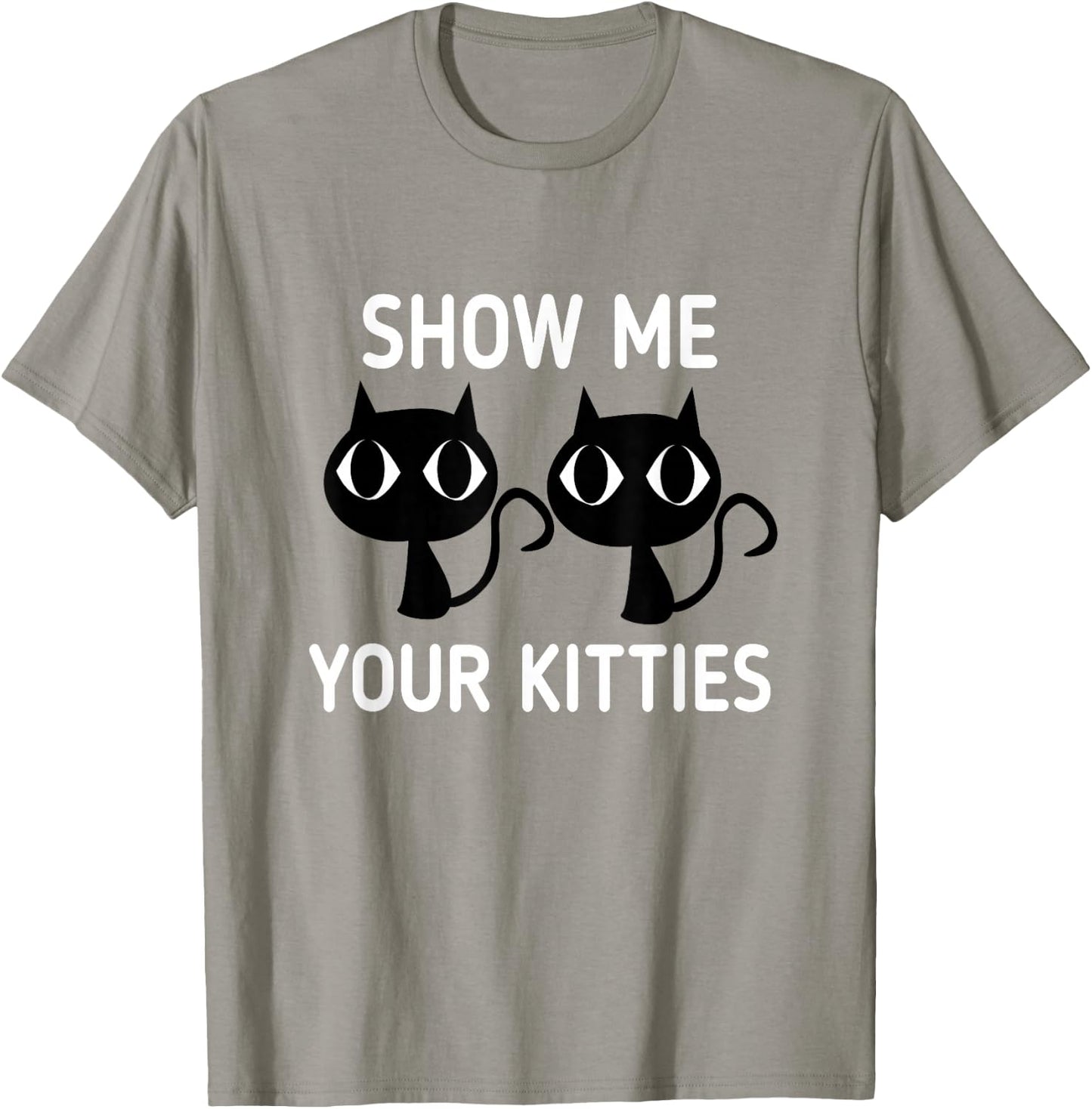 Show Me Your Kitties T-Shirt - T-Shirt | Sand