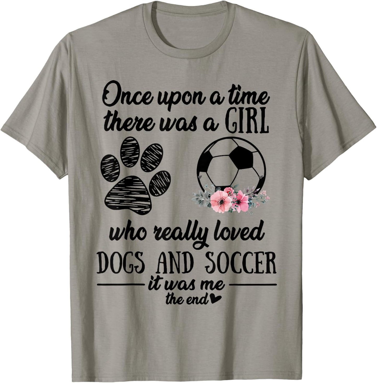 Once Upon A Time There Was A Girl Love Dogs & Soccer Shirt T-Shirt - T-Shirt | Sand