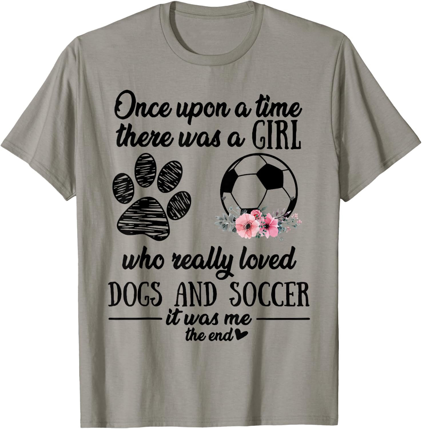 Once Upon A Time There Was A Girl Love Dogs & Soccer Shirt T-Shirt - T-Shirt | Sand