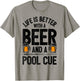 Life Is Better With A Beer And A Pool Cue Funny Billiards T-Shirt - T-Shirt | Sand