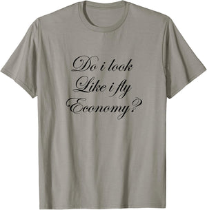 Do I look Like I Fly Economy? | Cute T-Shirt - T-Shirt | Sand