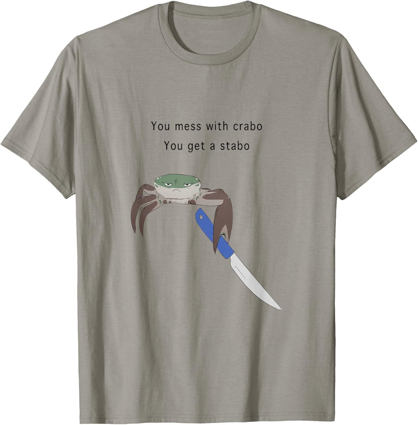 You Mess With Crabo You Get A Stabo Shirt - New Meme W T-Shirt - T-Shirt | Sand