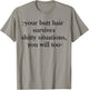 Your Butt-Hair Survives Shitty Situations You Will Too Funny T-Shirt - T-Shirt | Sand