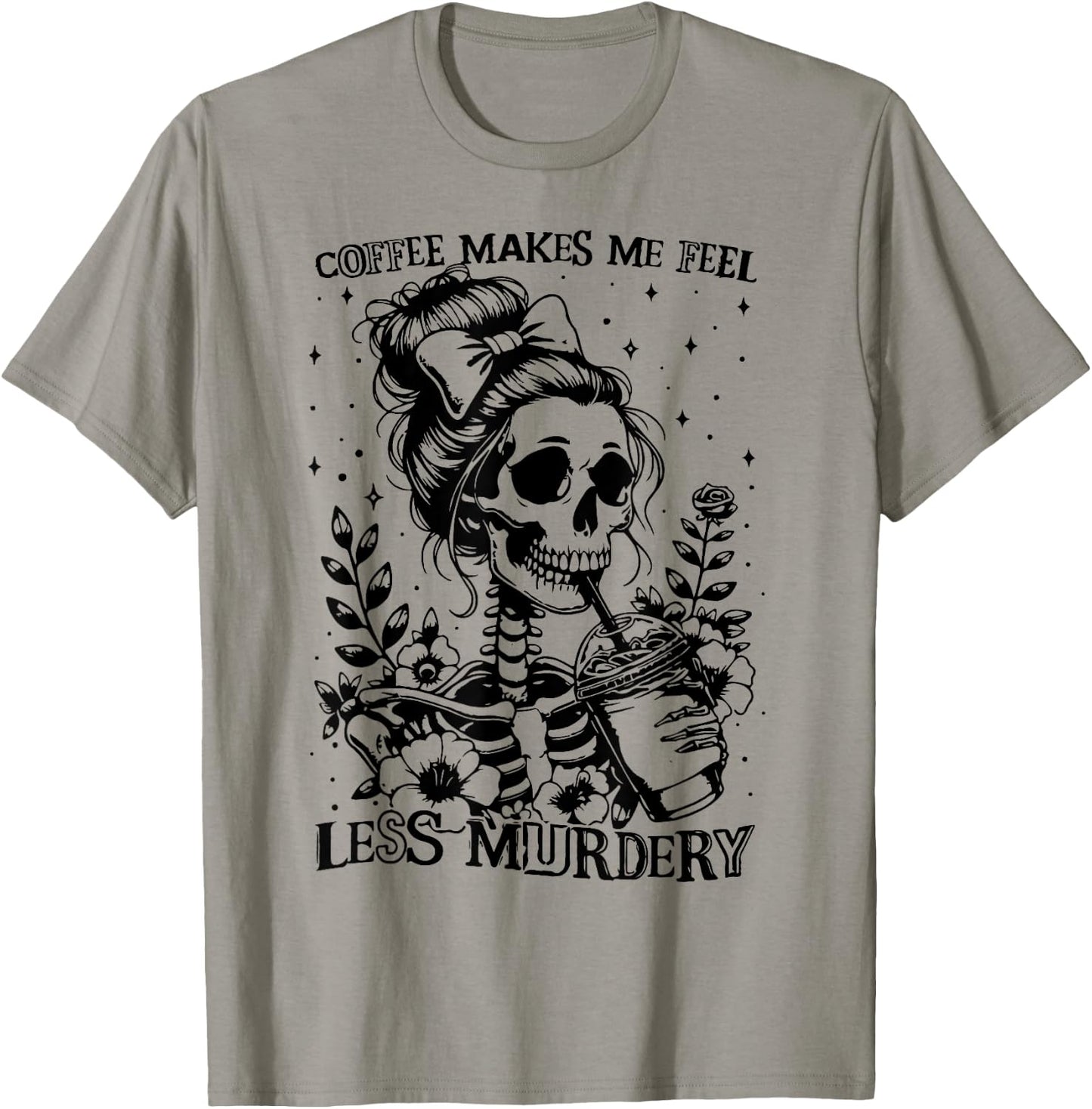 Coffee Makes Me Feel Less Murdery - Caffeine Lover T-Shirt - T-Shirt | Sand