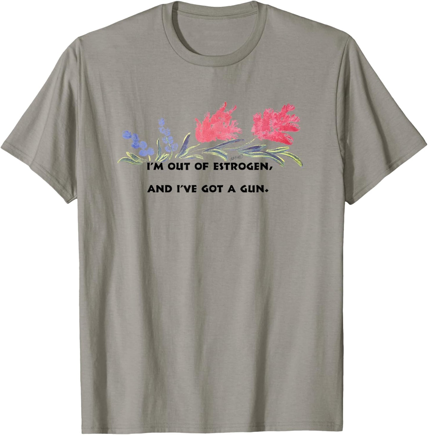 I'm Out Of Estrogen And I've Got A Gun Funny Women’s T-Shirt - T-Shirt | Sand