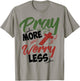 Philippians 4:6 Pray More Worry Less Christianity Shirt Gift T-Shirt - T-Shirt | Sand
