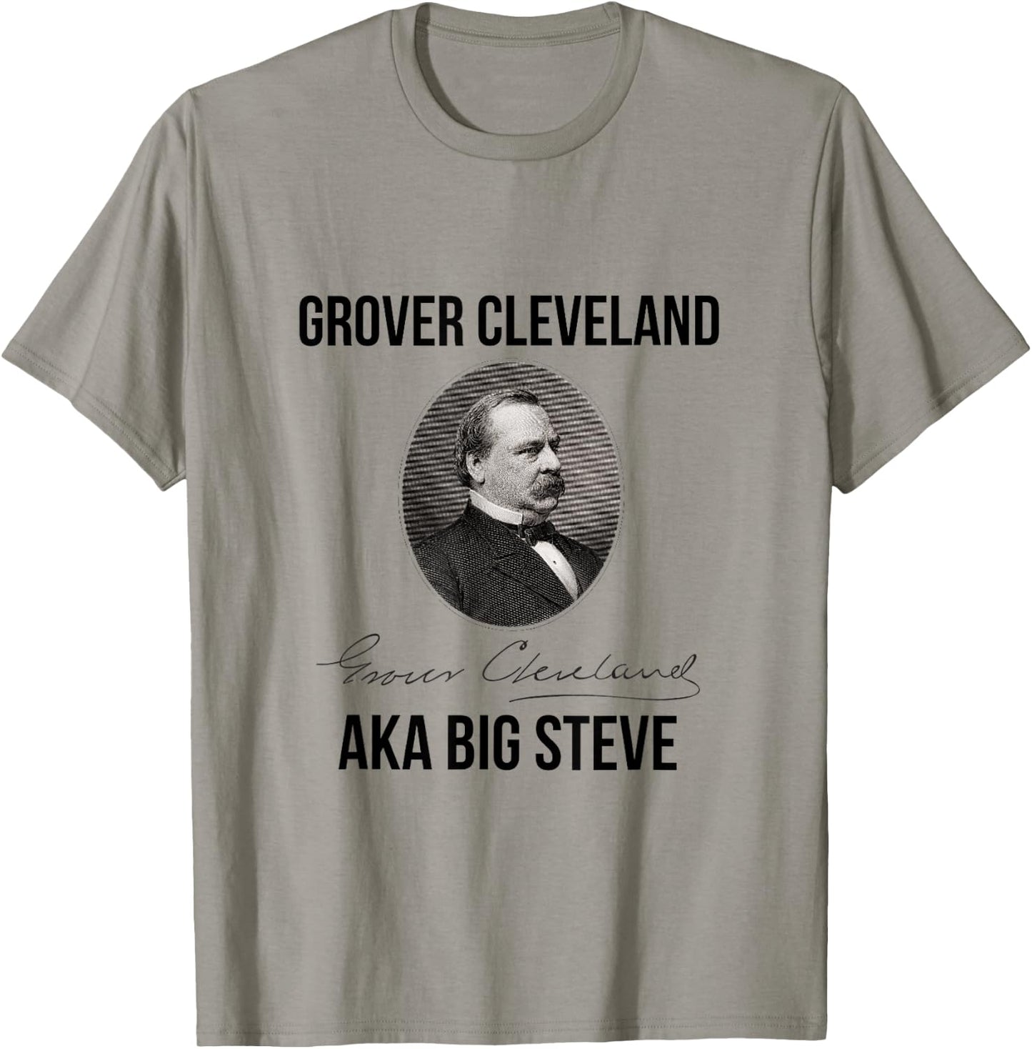 Grover Cleveland AKA Big Steve President T-Shirt - T-Shirt | Sand