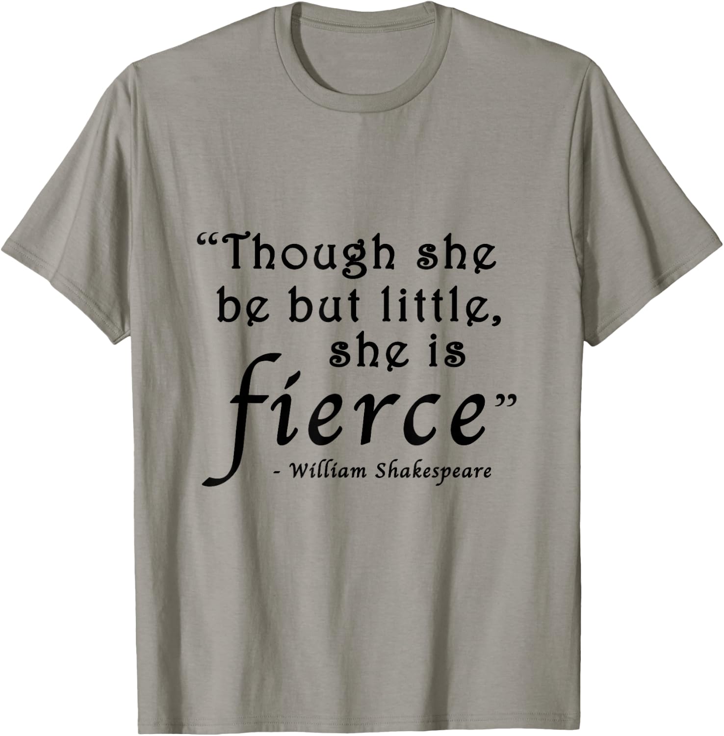 Though She Be But Little She Is Fierce Shakespeare T-Shirt - T-Shirt | Sand