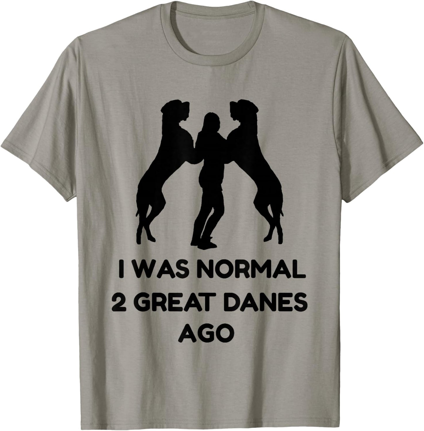 Funny Great Dane Shirt Woman I was Normal 2 Great Danes Ago T-Shirt - T-Shirt | Sand