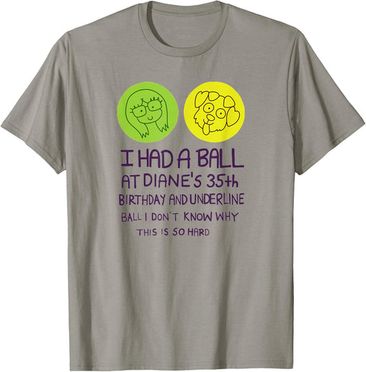 I Had A Ball at Diane's 35th Birthday T Shirt T-Shirt - T-Shirt | Sand