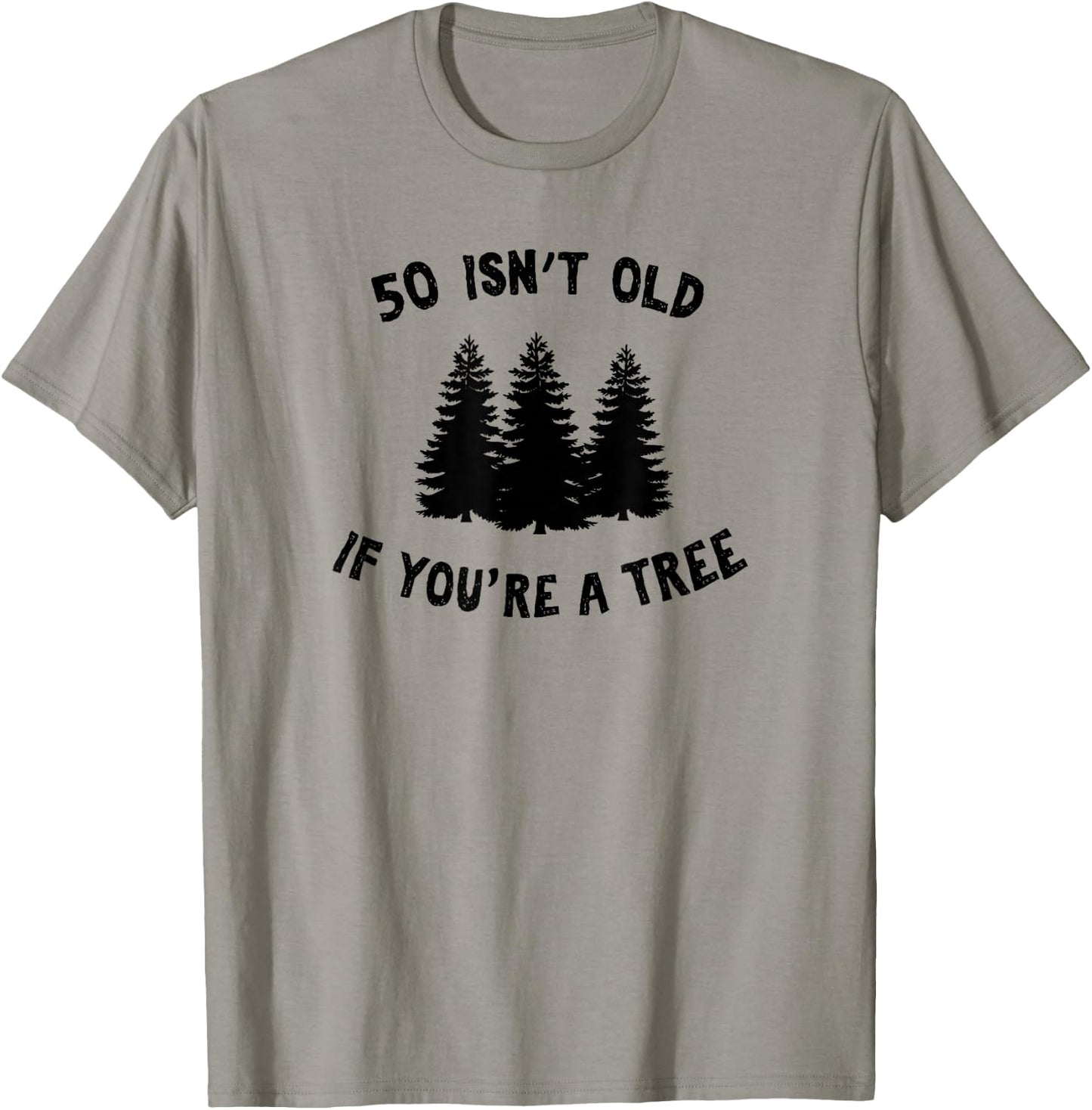 50 Isn't Old If You're A Tree Sarcastic Group Party T-Shirt - T-Shirt | Sand