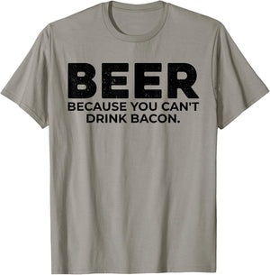 Beer Because You Cant Drink Bacon Funny Drinking BBQ Bar T-Shirt - T-Shirt | Sand