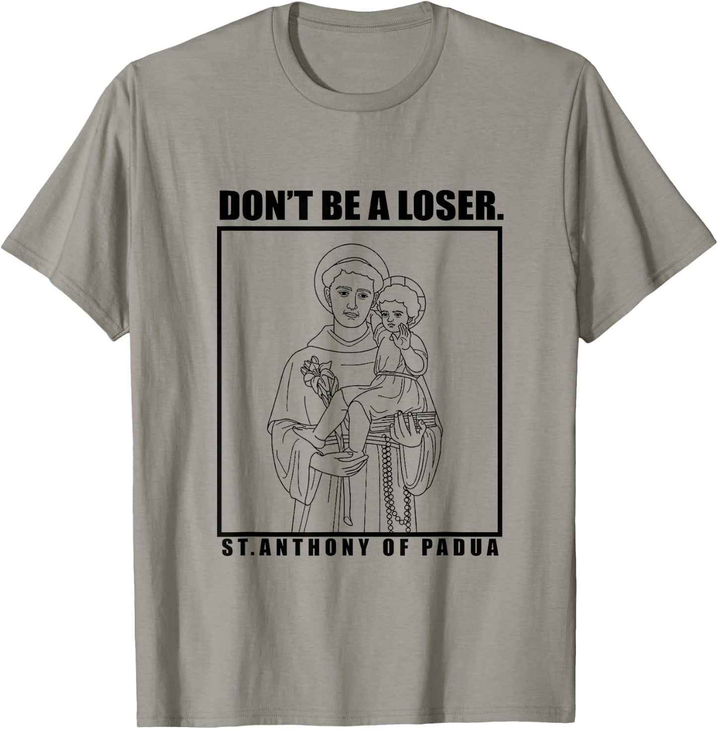 St. Anthony OF Padua Don't Be A Loser T-Shirt - T-Shirt | Sand