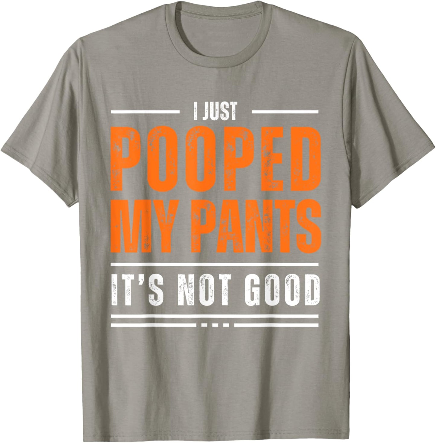 I Just Pooped My Pants It's Not Good Funny Adult Humor Meme T-Shirt - T-Shirt | Sand