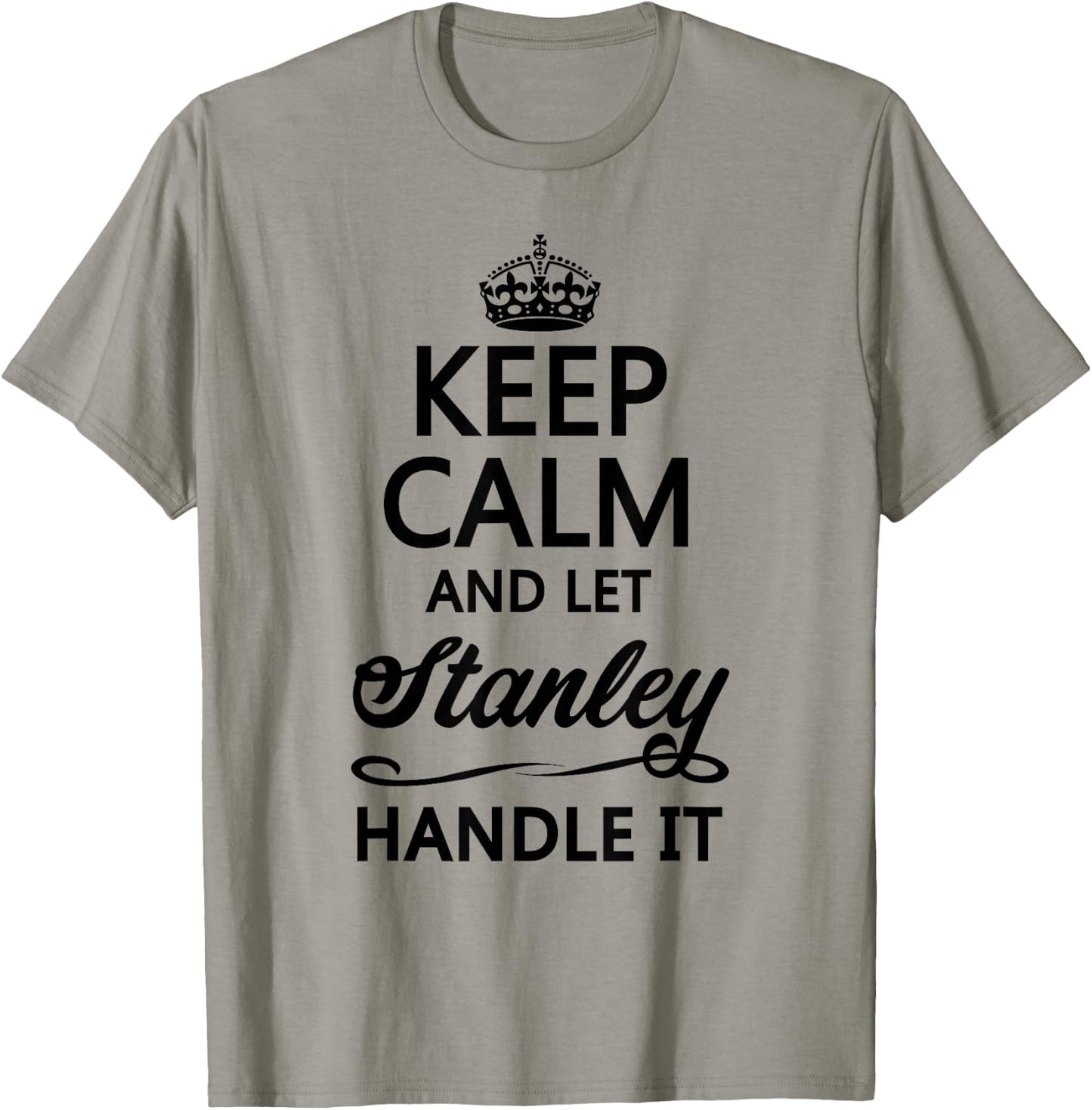 Keep Calm and let Stanley Handle It | Funny Name Gift T-Shirt - T-Shirt | Sand