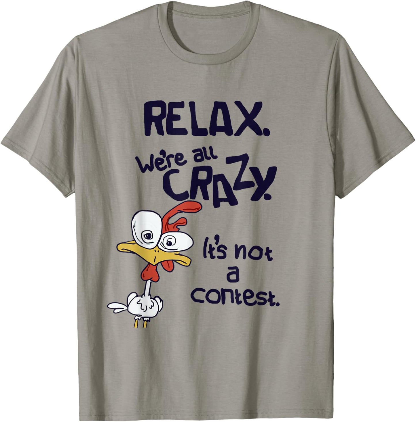 Relax We're All Crazy It's Not A Contest Funny Chicken T-Shirt - T-Shirt | Sand