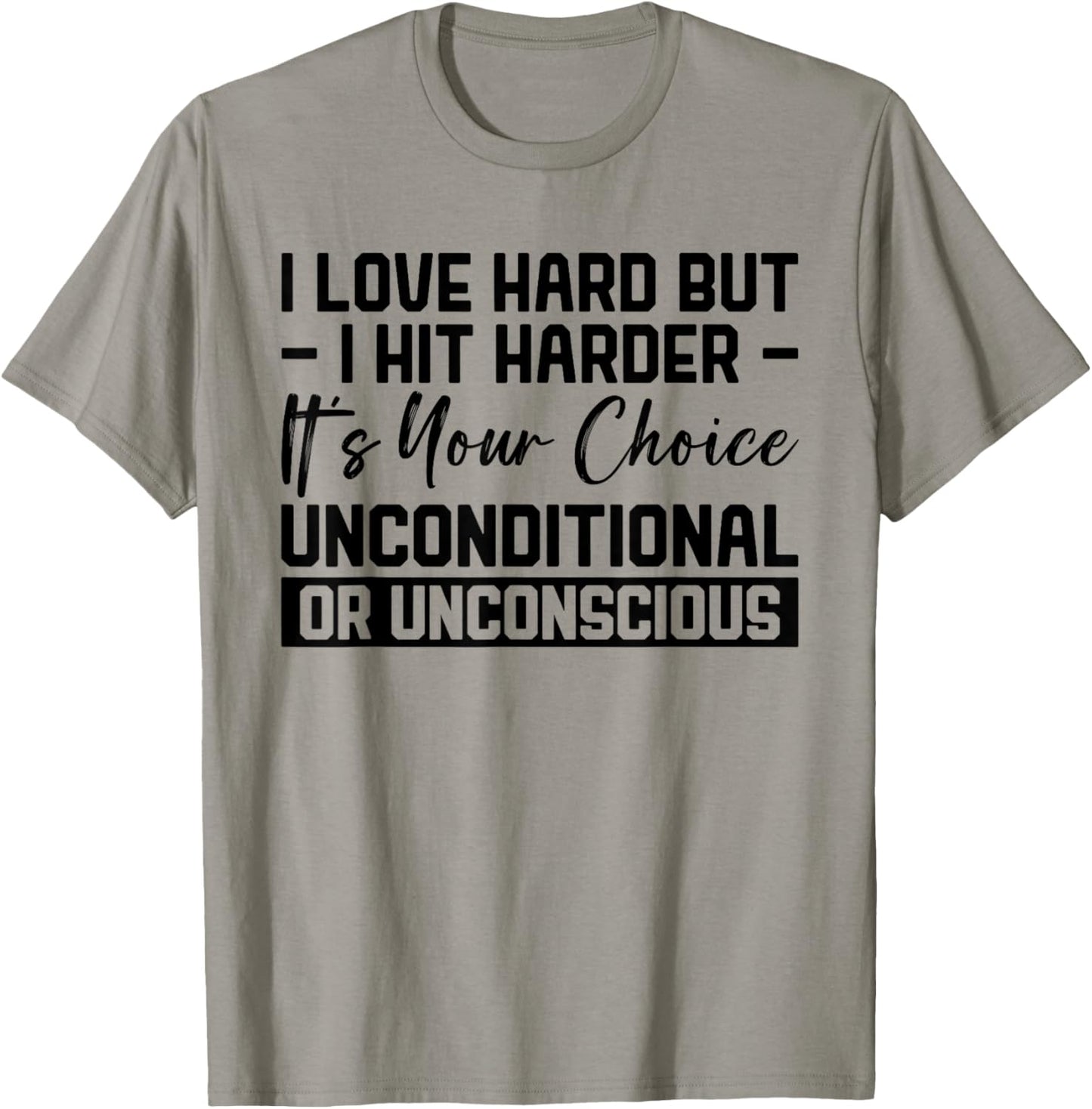I Love Hard But I Hit Harder It's Your Choice Unconditional T-Shirt - T-Shirt | Sand