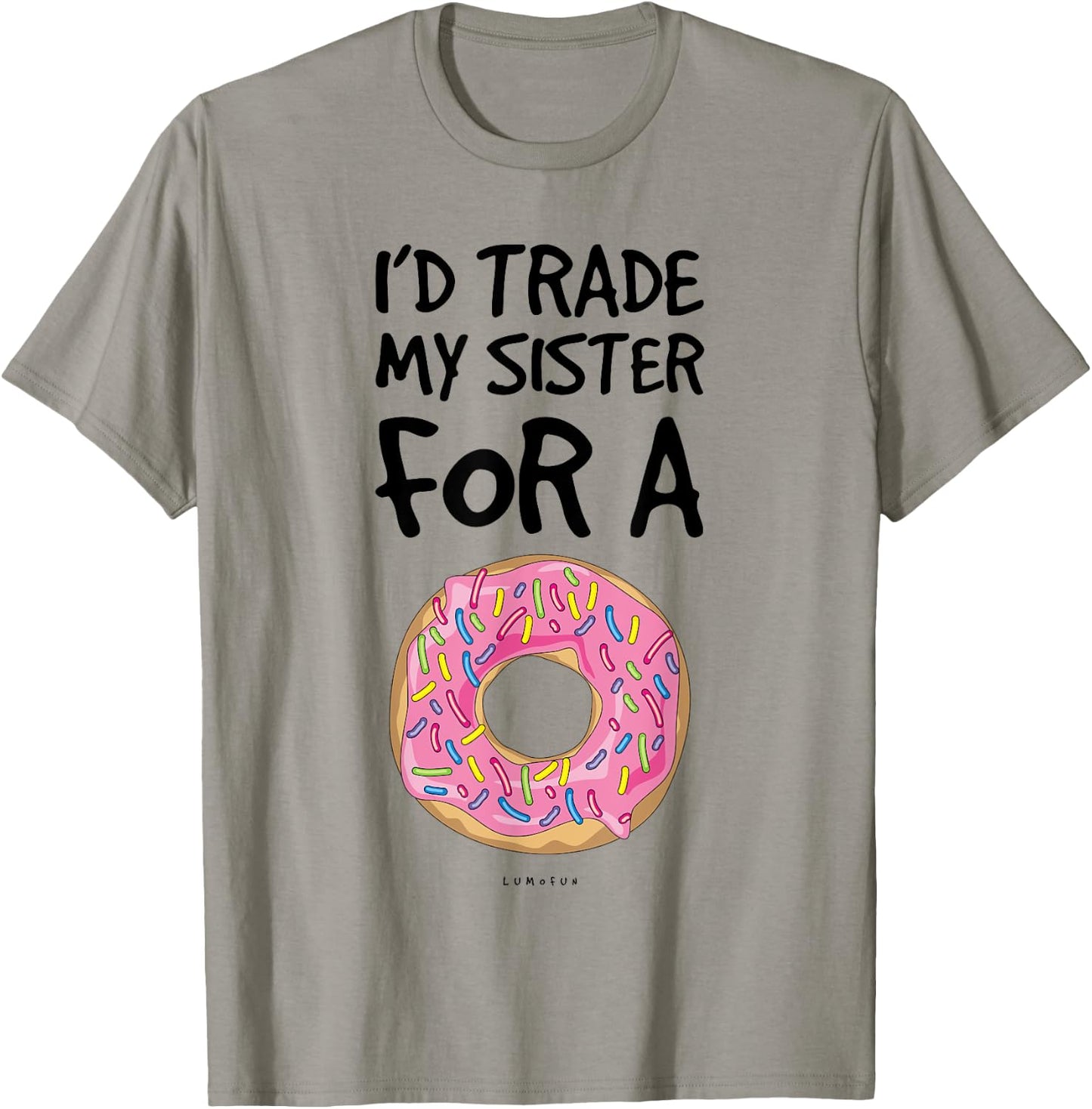 I'd Trade My Sister For A Donut. Funny Donut T-Shirt - T-Shirt | Sand