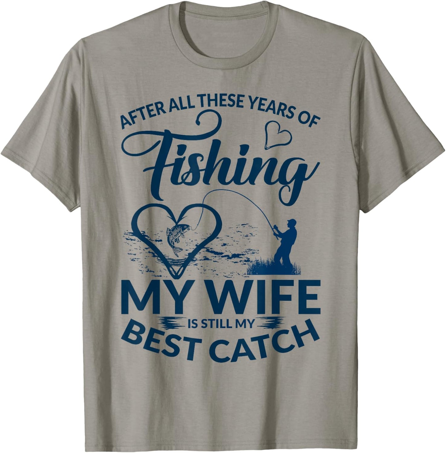 After All These Years of Fishing My Wife Still My Best Catch T-Shirt - T-Shirt | Sand
