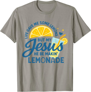 Life Gave Me Some Lemons But My Jesus He Be Makin Lemonade T-Shirt - T-Shirt | Sand