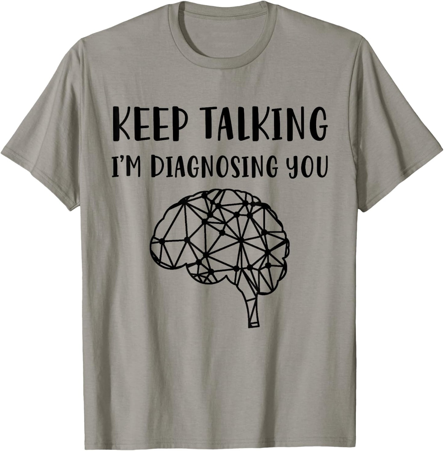 Psychology Keep Talking I'm Diagnosing You T-Shirt - T-Shirt | Sand