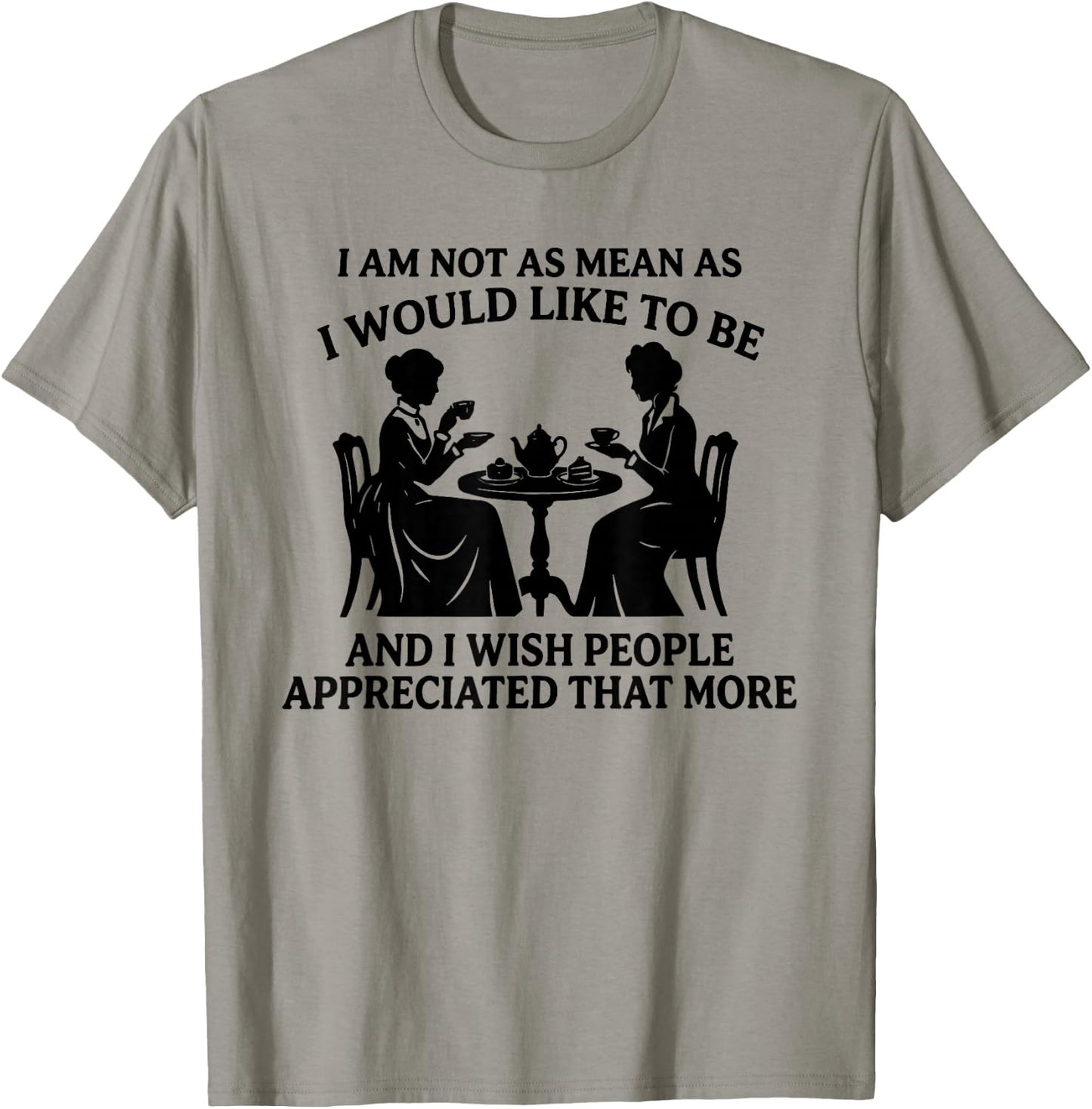 I Am Not As Mean As I Would Like to Be and I Wish People T-Shirt - T-Shirt | Sand