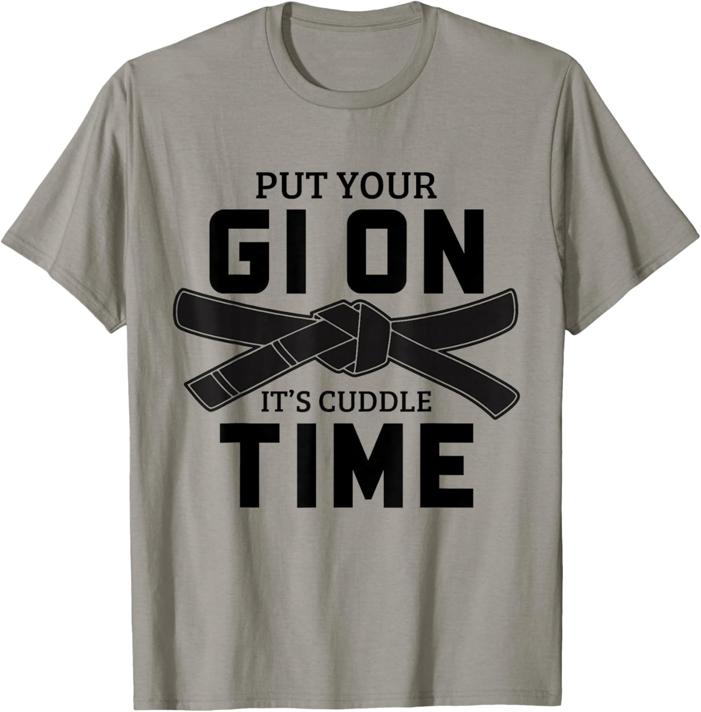 Jiu Jitsu Put Your Gi On It's Cuddle Time BJJ T-Shirt - T-Shirt | Sand