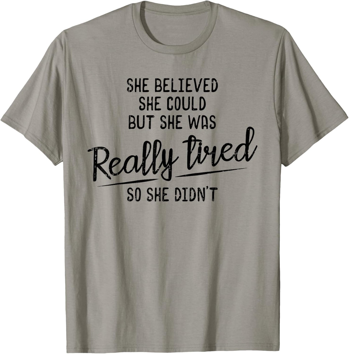 She Believed She Could But She Was Really Tired Gym T-Shirt - T-Shirt | Sand