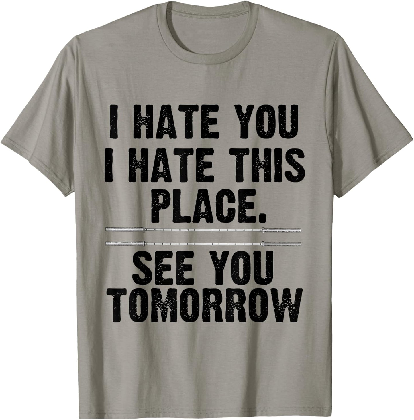 I Hate You I Hate This Place See You Tomorrow Gym Shirt T-Shirt - T-Shirt | Sand
