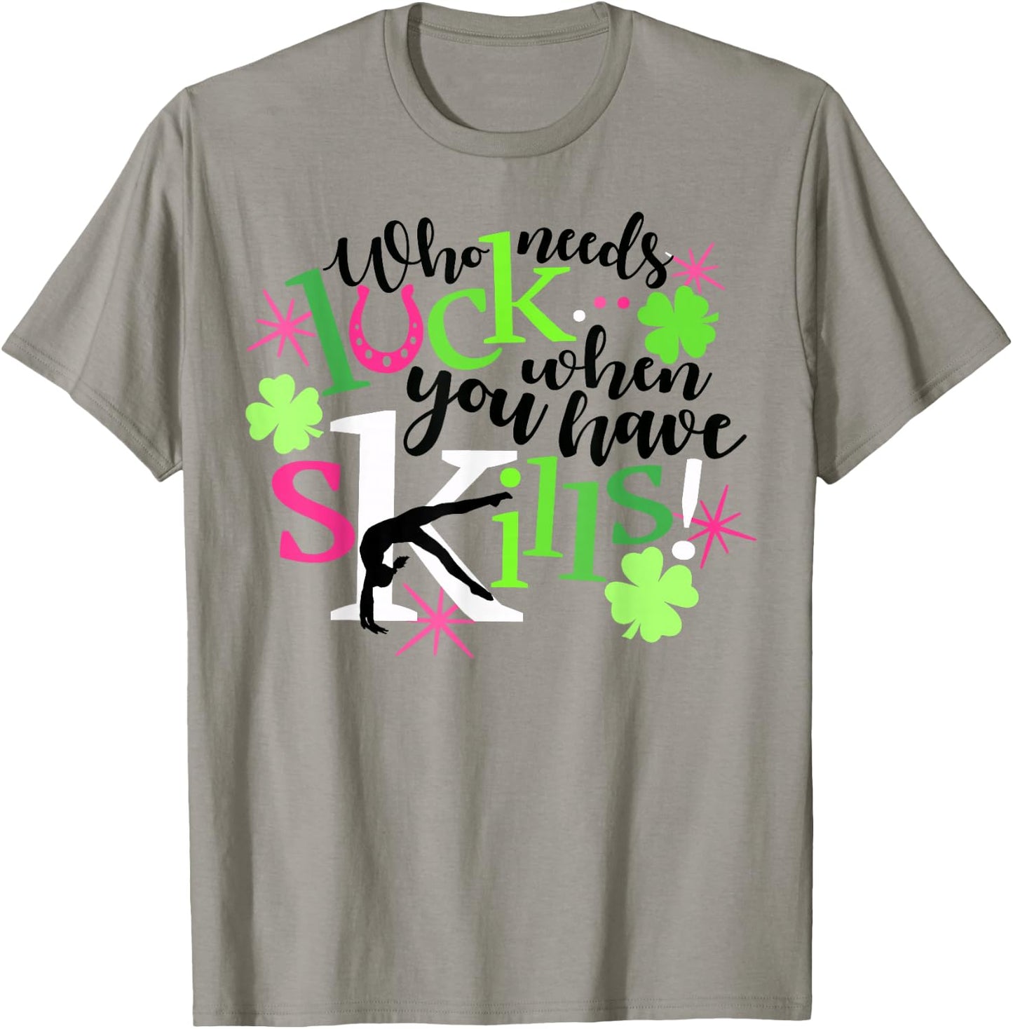 Who Needs Luck You Have Skills Gymnastics St Patrick's Shirt T-Shirt - T-Shirt | Sand