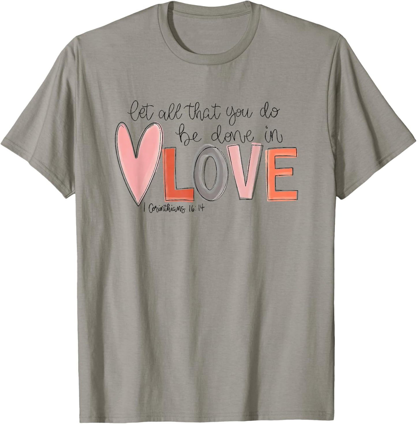 Let All That You Do Be Done in Love T-Shirt - T-Shirt | Sand