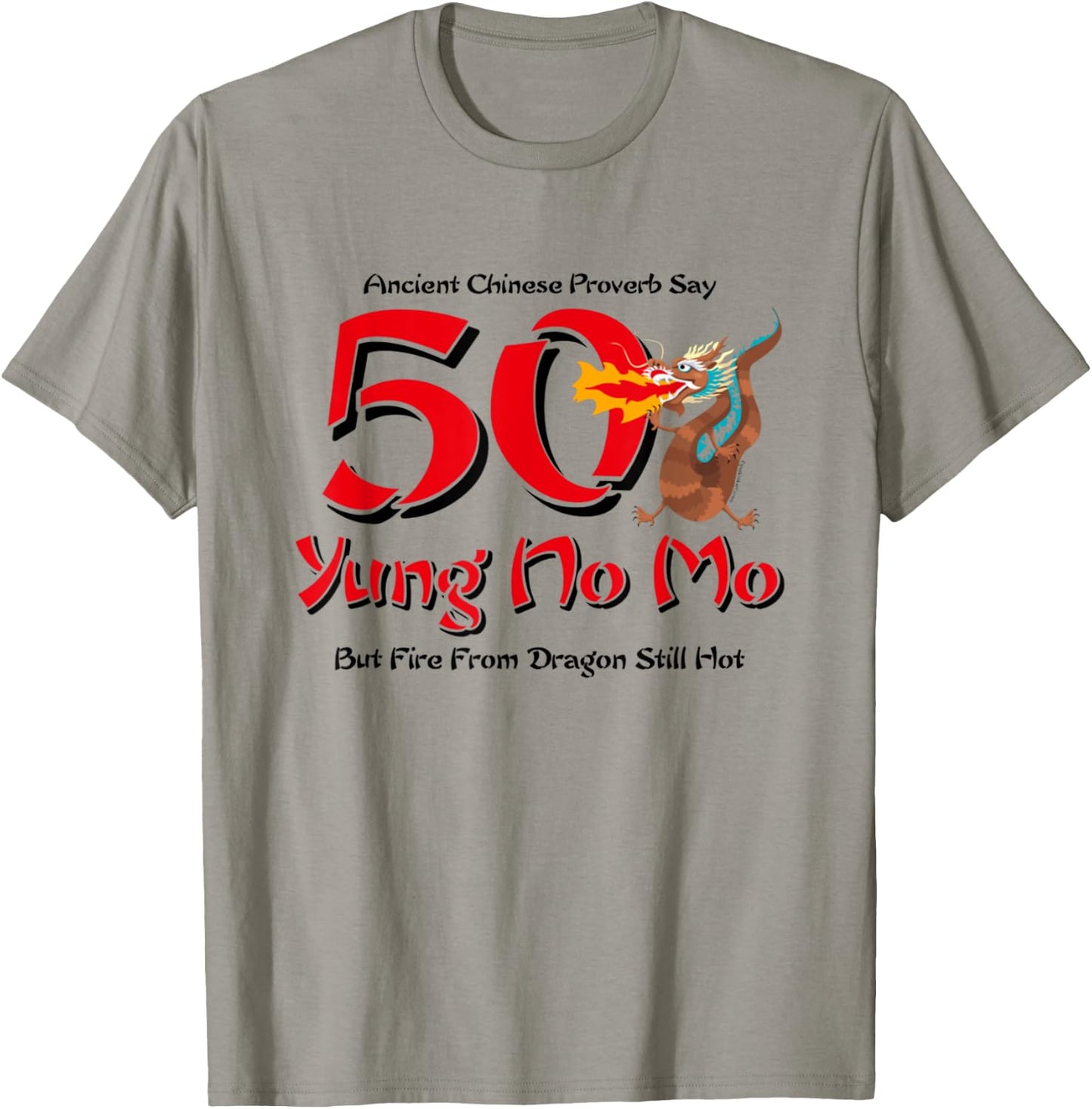 50 Yung No Mo But Fire From Dragon Still Hot T Shirt T-Shirt - T-Shirt | Sand