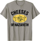 Cheeses Of Nazareth Funny Jesus Cheese Lover Bible Study T-Shirt - T-Shirt | Sand