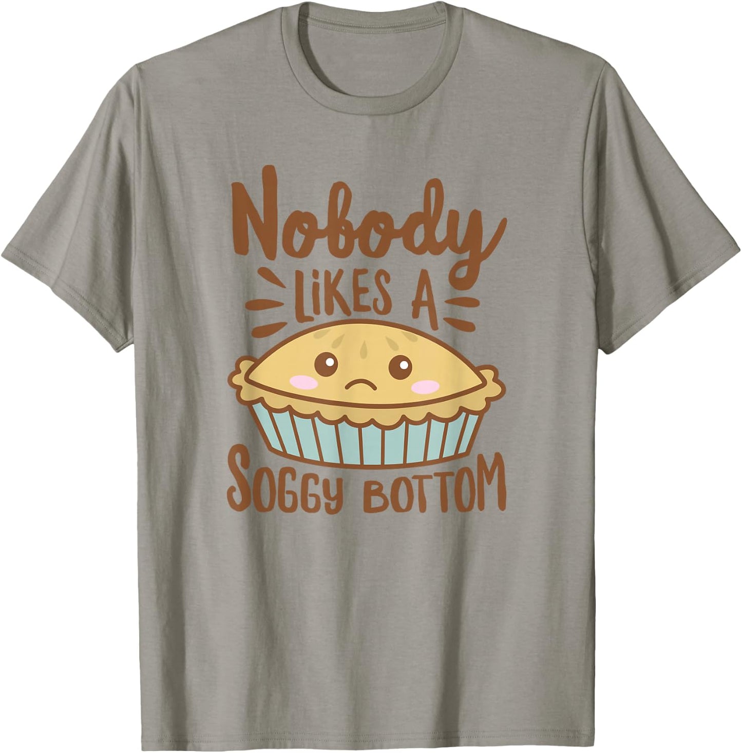 Nobody Likes A Soggy Bottom Funny British Baking T-Shirt - T-Shirt | Sand