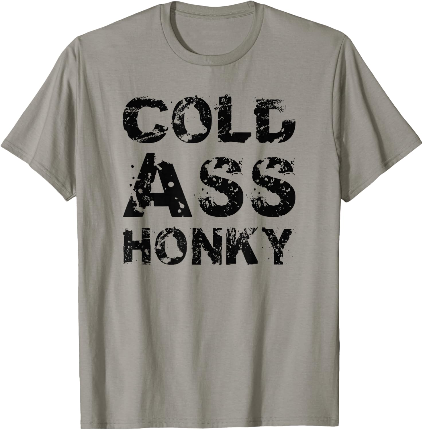 Cold Ass Honky T-Shirt - T-Shirt | Sand