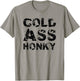 Cold Ass Honky T-Shirt - T-Shirt | Sand