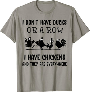 I don't have ducks or a row I have chickens are everywhere T-Shirt - T-Shirt | Sand