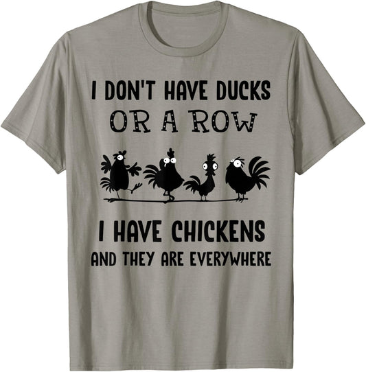 I don't have ducks or a row I have chickens are everywhere T-Shirt - T-Shirt | Sand