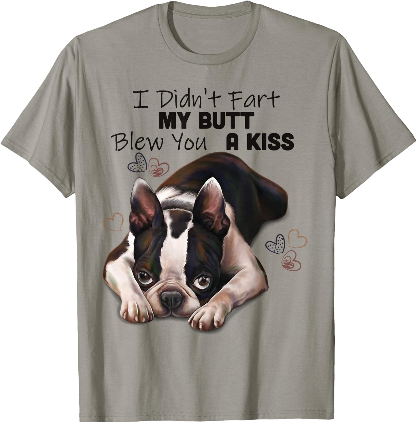 Boston terrier Shirt, I Didn't Fart My Butt Blew You A Kiss T-Shirt - T-Shirt | Sand