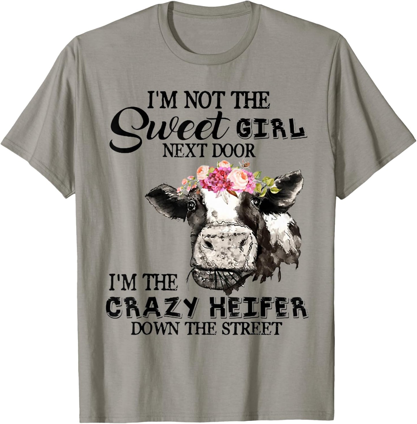 I'm Not Sweet Girl Next Door I'm The Crazy Heifer T-Shirt - T-Shirt | Sand