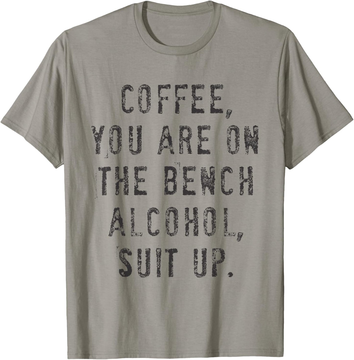 Coffee You Are On The Bench Alcohol Suit Up T-Shirt - T-Shirt | Sand