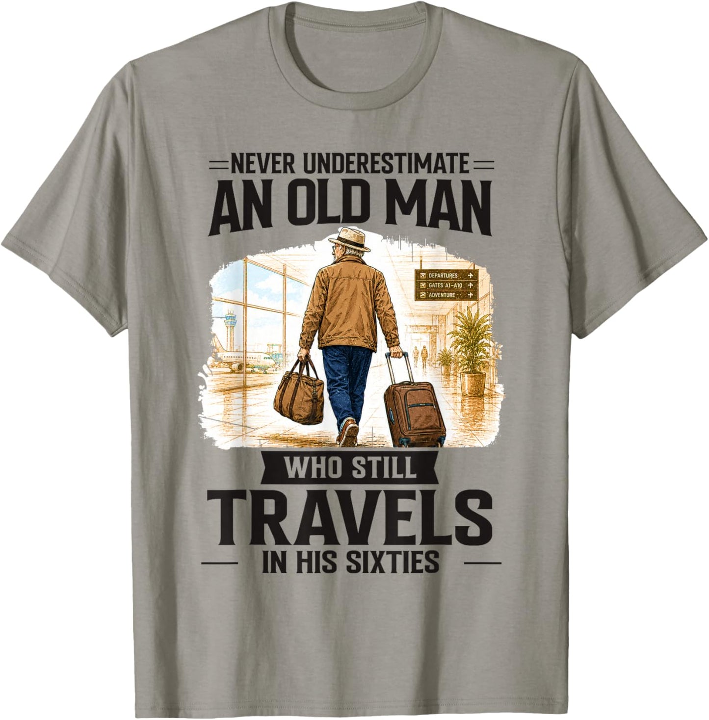Never Underestimate Old Man Who Still Travels in His Sixties T-Shirt - T-Shirt | Sand