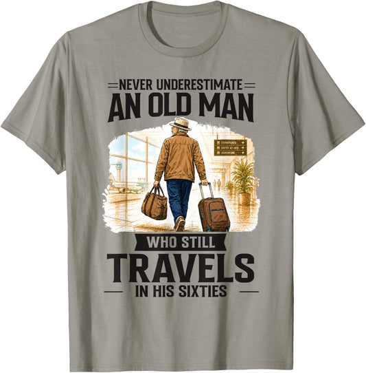 Never Underestimate Old Man Who Still Travels in His Sixties T-Shirt - T-Shirt | Sand