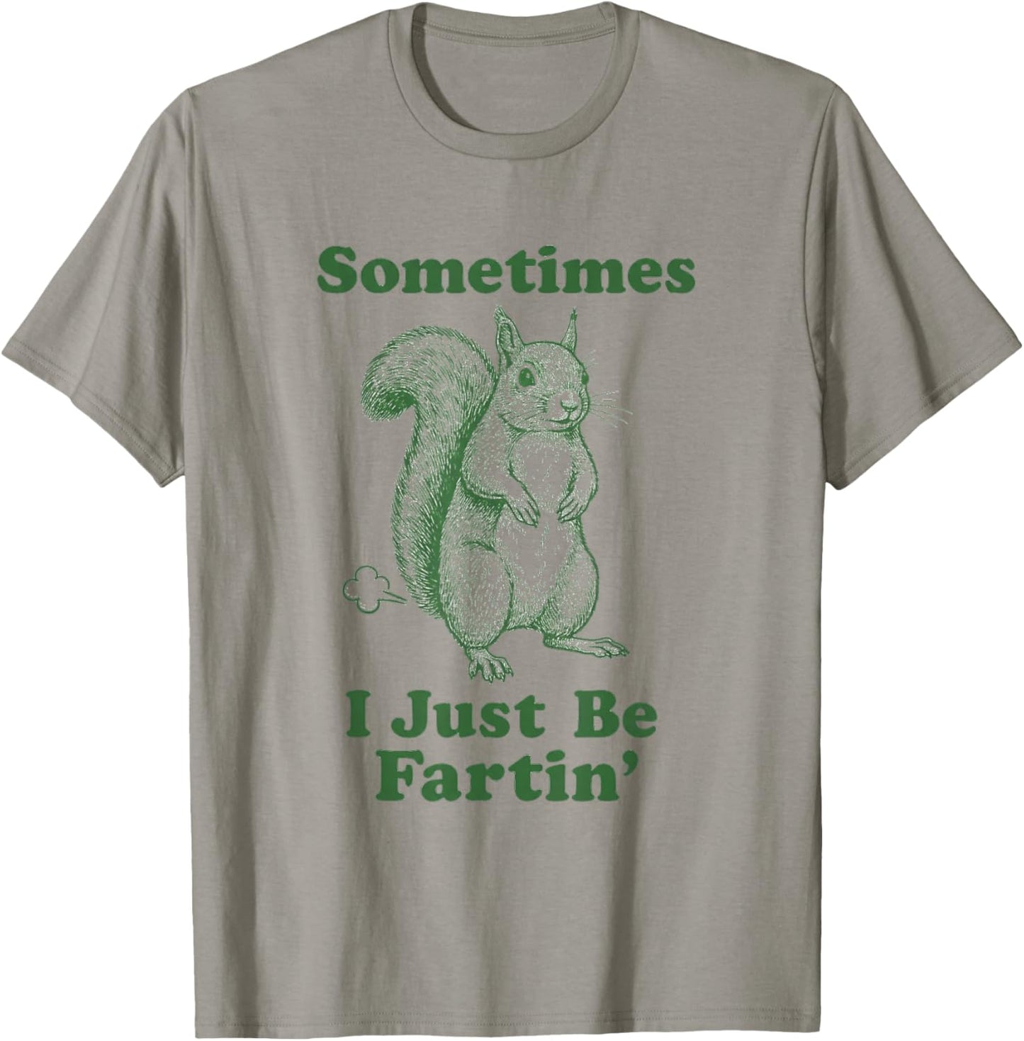 Funny Squirrel Fart Animal Humor Sometimes I Just Be Fartin' T-Shirt - T-Shirt | Sand