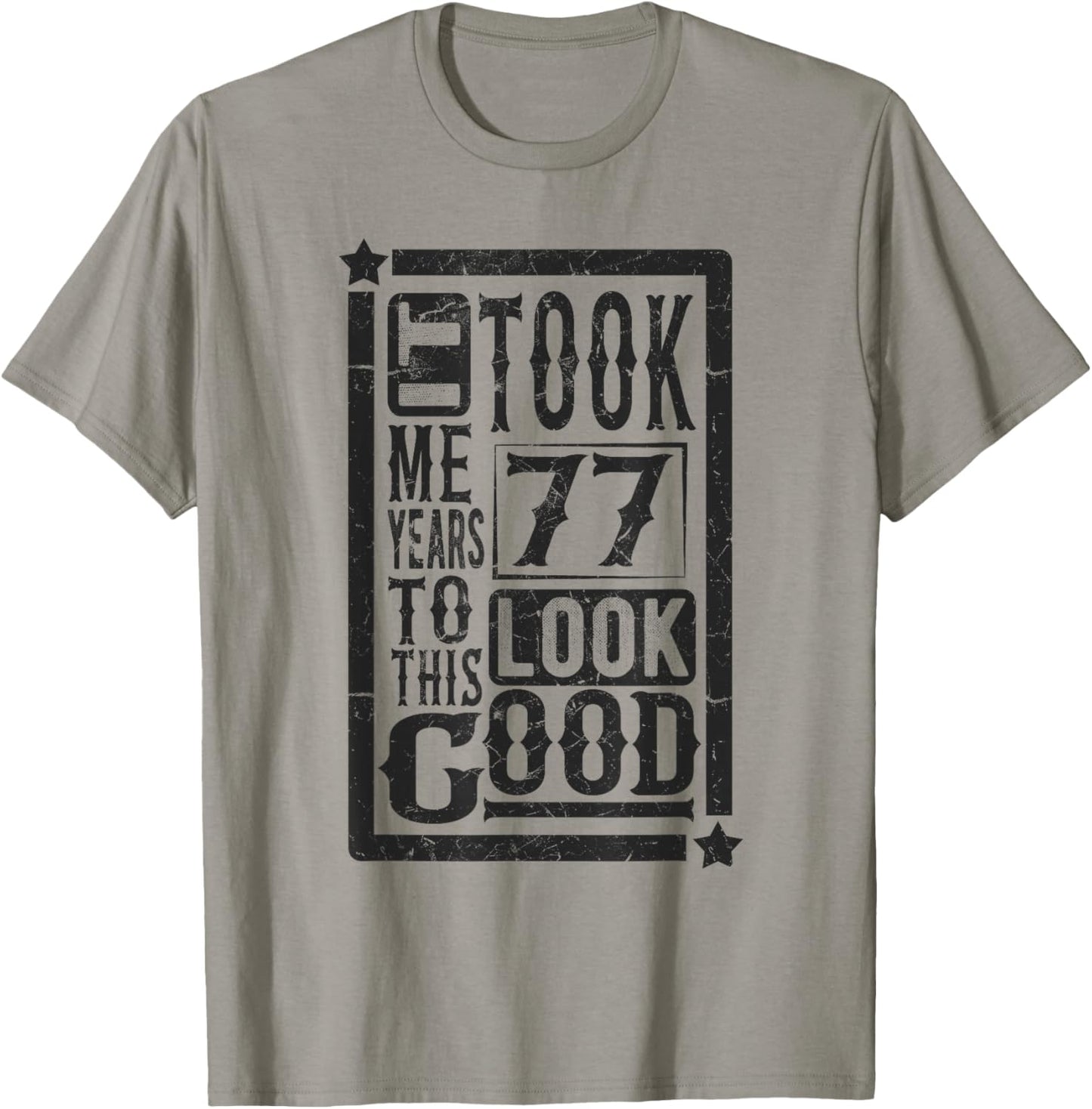 Took Me 77 Years to Look This Good, 77th Birthday Funny T-Shirt - T-Shirt | Sand