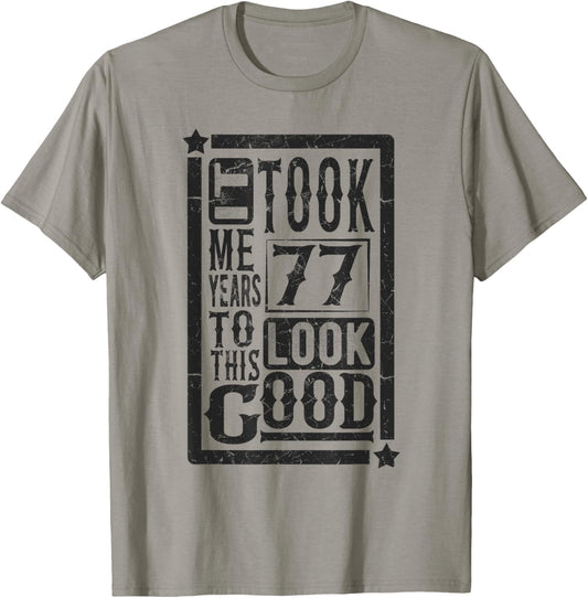 Took Me 77 Years to Look This Good, 77th Birthday Funny T-Shirt - T-Shirt | Sand